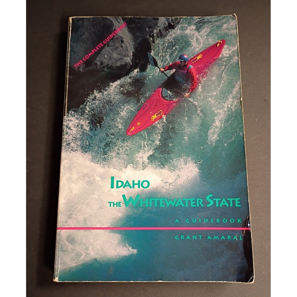 Idaho The Whitewater State Guide Book by Grant Amaral - Rafting Kayaking